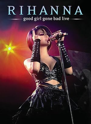 Rihanna - Good Girl Gone Bad: Live